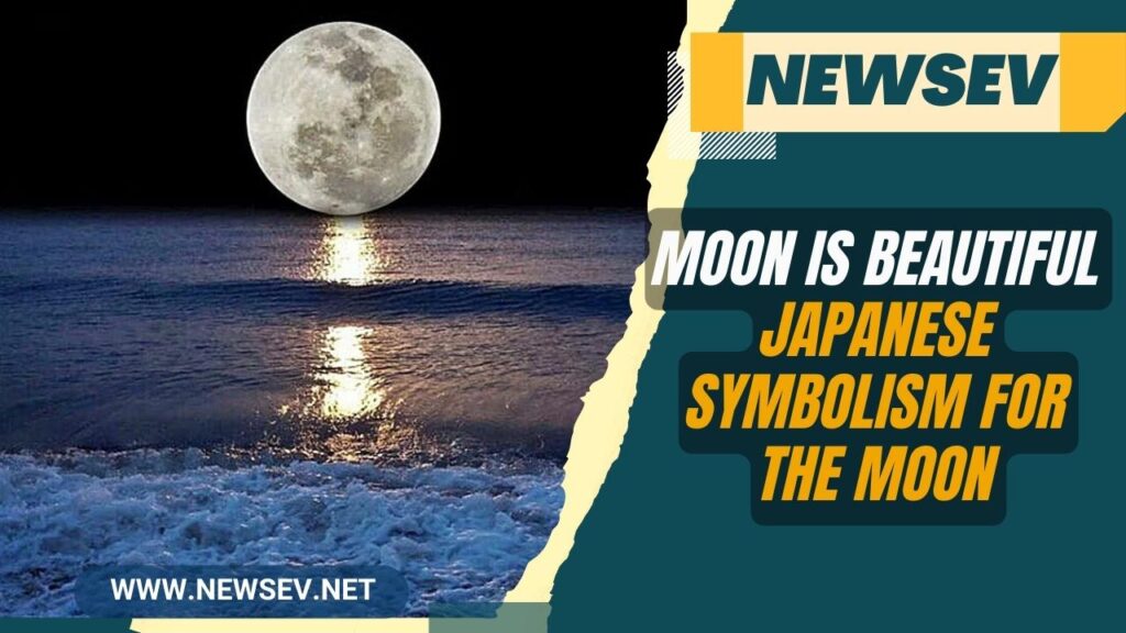 Moon is Beautiful __ Japanese Symbolism for the Moon